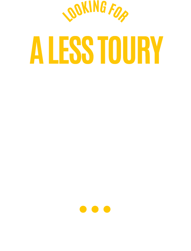 Text: Looking for a less toury kind of tour? You're in the right place